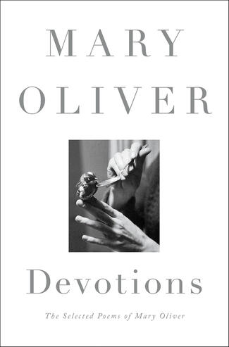 Devotions: The Selected Poems of Mary Oliver Devotions: The Selected Poems of Mary Oliver