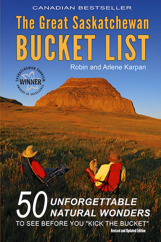 The Great Saskatchewan Bucket List by Robin and Arlene Karpan The Great Saskatchewan Bucket List by Robin and Arlene Karpan
