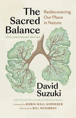 The Sacred Balance: Rediscovering Our Place in Nature by David Suzuki The Sacred Balance: Rediscovering Our Place in Nature by David Suzuki