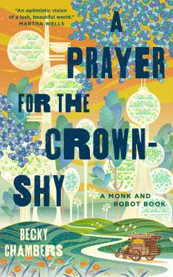 Prayer for the Crown Shy by Becky Chambers Prayer for the Crown Shy by Becky Chambers
