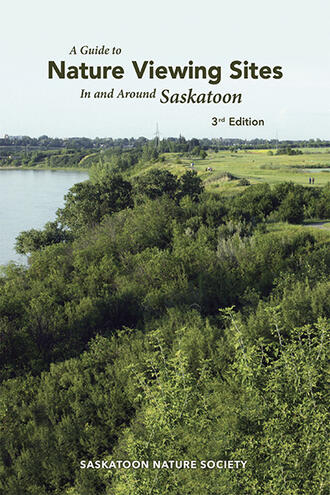 A Guide to Nature Viewing Sites In and Around Saskatoon edited by Peter Jonker and Bernie Gollop